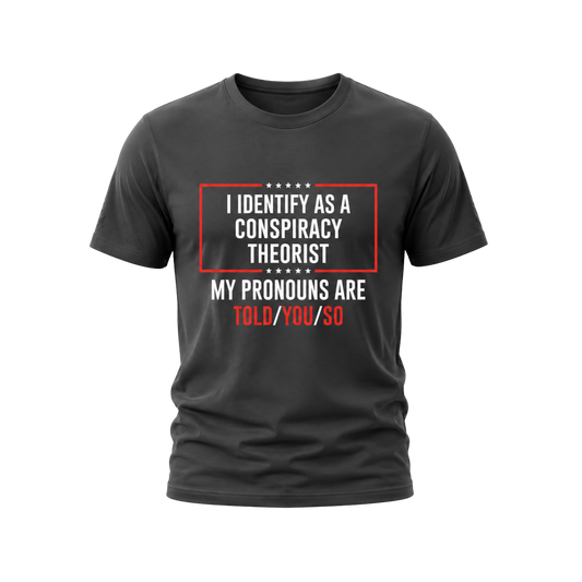 I Identify As A Conspiracy Theorist Tee